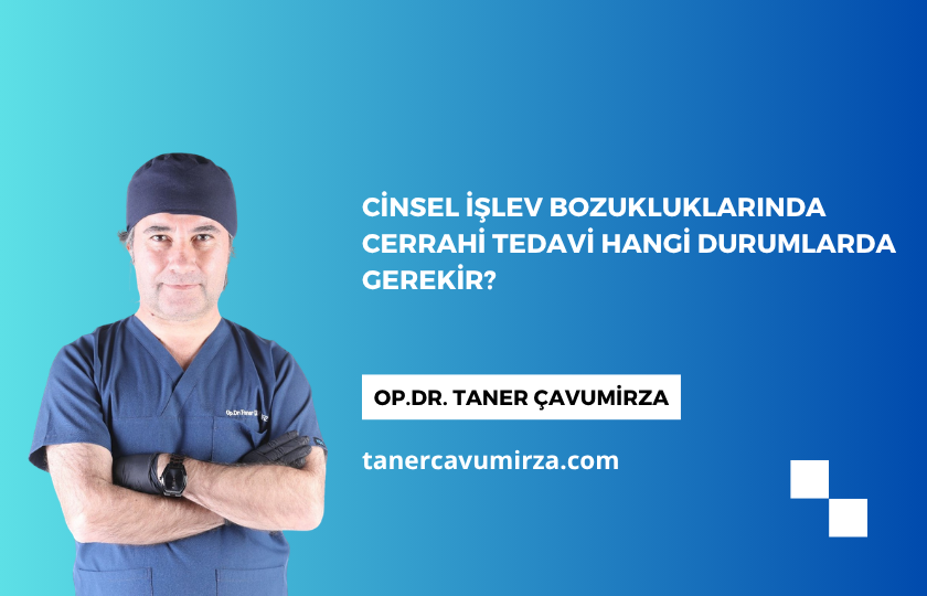 You are currently viewing Cinsel İşlev Bozukluklarında Cerrahi Tedavi Hangi Durumlarda Gerekir?