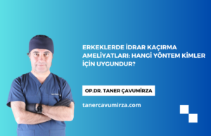 Erkeklerde İdrar Kaçırma Ameliyatları: Hangi Yöntem Kimler İçin Uygundur?
